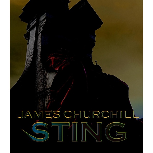 Sting (The Dark Legend Dossier, #4) / The Dark Legend Dossier, James Churchill