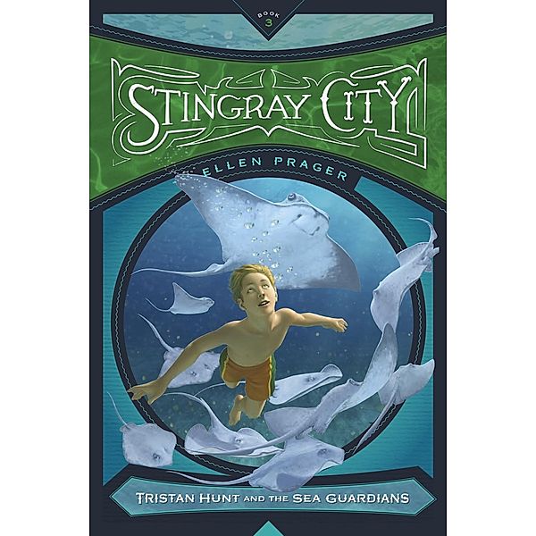 Stingray City / Tristan Hunt and the Sea Guardians Bd.3, Ellen Prager