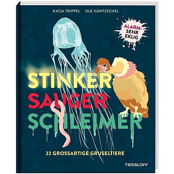 Stinker, Sauger, Schleimer. 22 großartige Gruseltiere, Katja Trippel