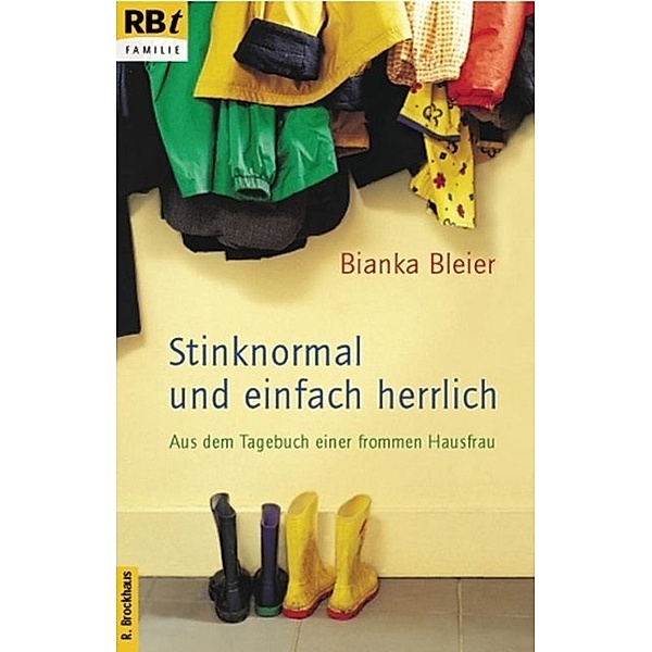 Stinknormal und einfach herrlich, Bianka Bleier