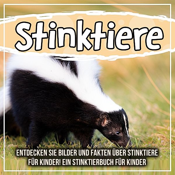 Stinktiere: Entdecken Sie Bilder und Fakten über Stinktiere für Kinder! Ein Stinktierbuch für Kinder / Bold Kids, Bold Kids