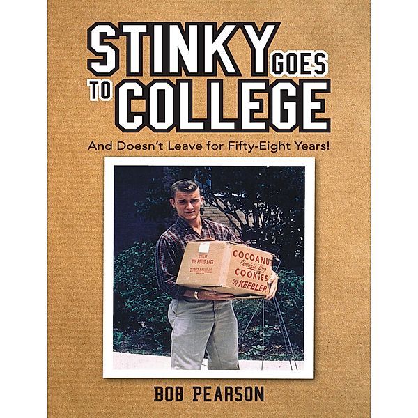 Stinky Goes to College: And Doesn't Leave for Fifty Eight Years!, Bob Pearson