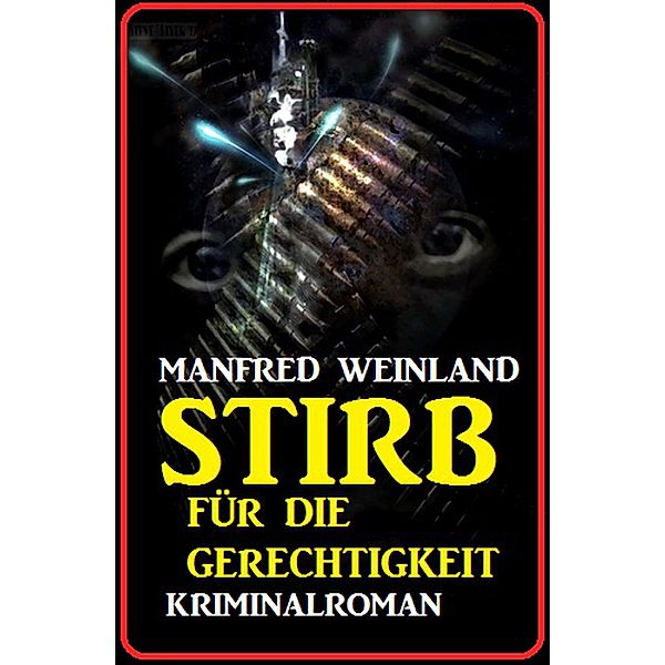 Stirb für die Gerechtigkeit: Kriminalroman, Manfred Weinland