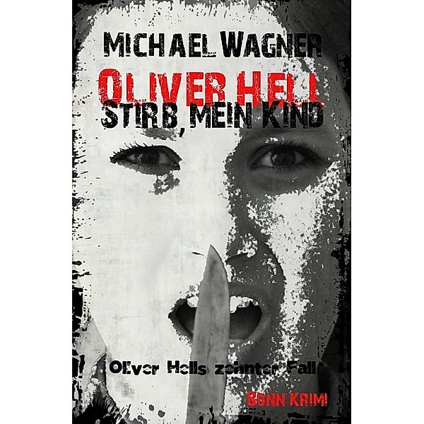 Stirb, mein Kind / Oliver Hell Bd.10, Michael Wagner