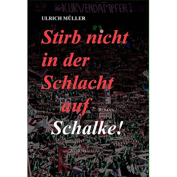 Stirb nicht in der Schlacht auf Schalke!, Ulrich Müller