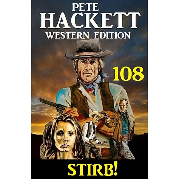 ¿Stirb! Pete Hackett Western Edition 108, Pete Hackett