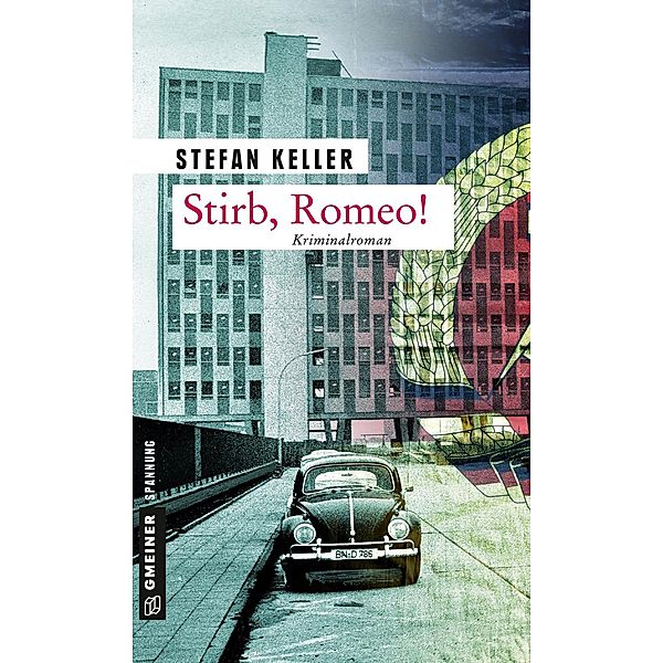 Stirb, Romeo! / Zeitgeschichtliche Kriminalromane im GMEINER-Verlag, Stefan Keller