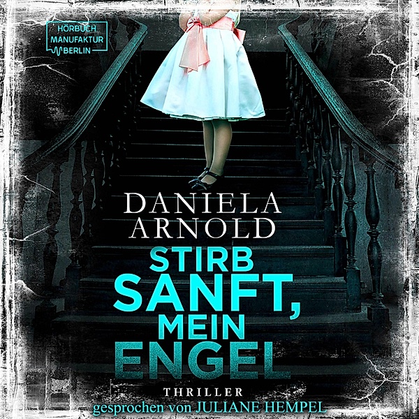 Stirb sanft mein Engel (Ungekürzt), Daniela Arnold