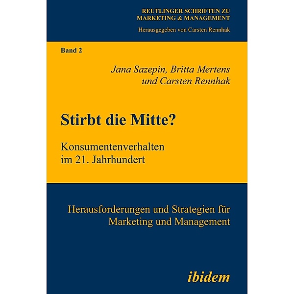 Stirbt die Mitte? Konsumentenverhalten im 21. Jahrhundert, Jana Sazepin, Britta Mertens, Carsten Rennhak