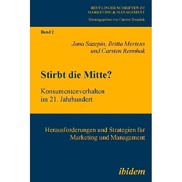 Stirbt die Mitte? Konsumentenverhalten im 21. Jahrhundert, Britta Mertens, Jana Sazepin, Carsten Rennhak