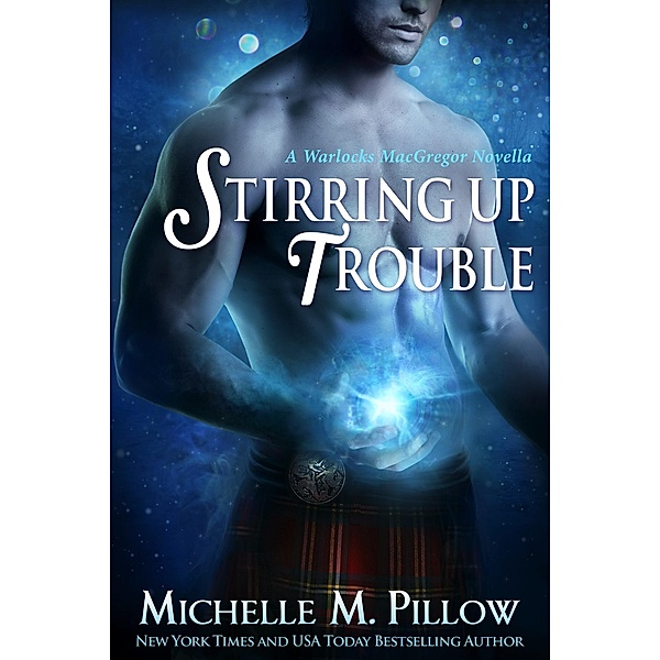 Stirring Up Trouble: A Warlocks MacGregor Novella / Warlocks MacGregor, Michelle M. Pillow