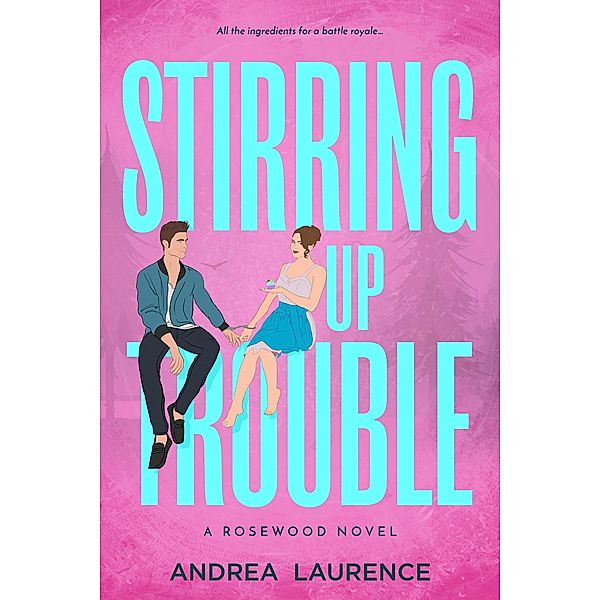 Stirring Up Trouble (Rosewood, #3) / Rosewood, Andrea Laurence