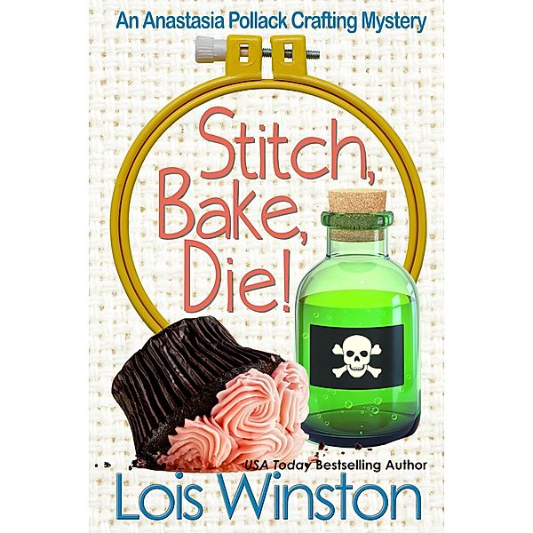 Stitch, Bake, Die! (An Anastasia Pollack Crafting Mystery, #10) / An Anastasia Pollack Crafting Mystery, Lois Winston