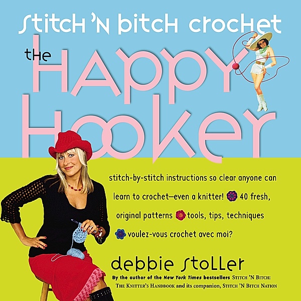 Stitch 'N Bitch Crochet: The Happy Hooker, Debbie Stoller
