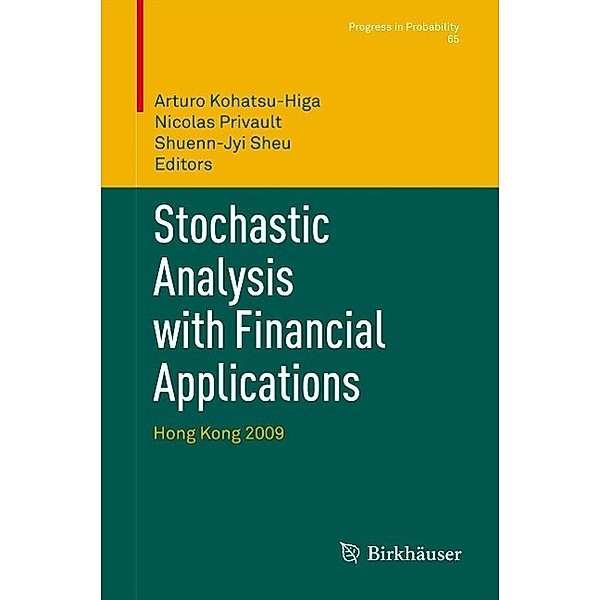 Stochastic Analysis with Financial Applications / Progress in Probability Bd.65, Nicolas Privault, Arturo Kohatsu-Higa, Shuenn-Jyi Sheu