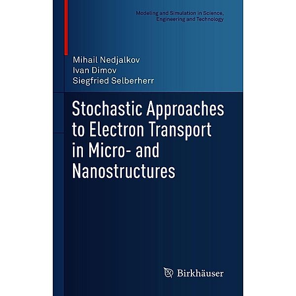 Stochastic Approaches to Electron Transport in Micro- and Nanostructures / Modeling and Simulation in Science, Engineering and Technology, Mihail Nedjalkov, Ivan Dimov, Siegfried Selberherr