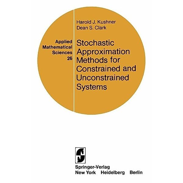 Stochastic Approximation Methods for Constrained and Unconstrained Systems / Applied Mathematical Sciences Bd.26, H. J. Kushner, D. S. Clark