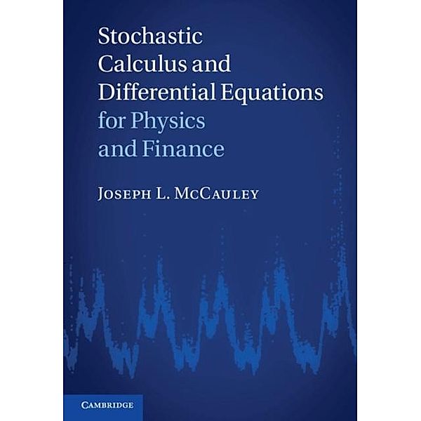 Stochastic Calculus and Differential Equations for Physics and Finance, Joseph L. McCauley