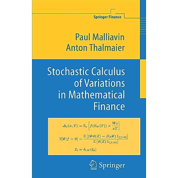 Stochastic Calculus of Variations in Mathematical Finance / Springer Finance, Paul Malliavin, Anton Thalmaier