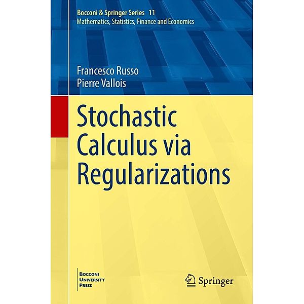 Stochastic Calculus via Regularizations / Bocconi & Springer Series Bd.11, Francesco Russo, Pierre Vallois