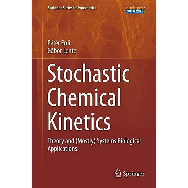 Stochastic Chemical Kinetics / Springer Series in Synergetics, Péter Érdi, Gábor Lente