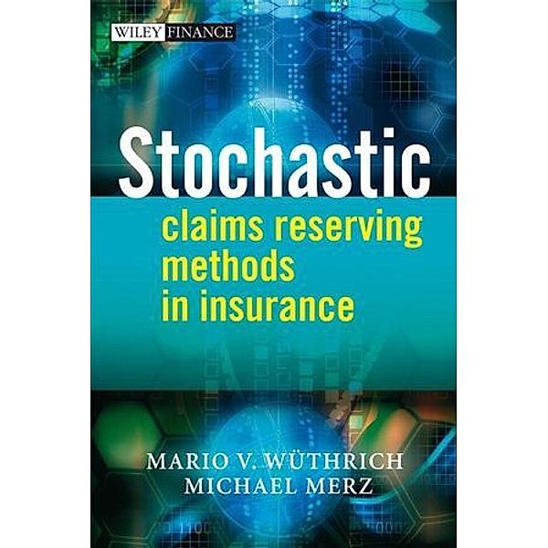 Stochastic Claims Reserving Methods in Insurance, Mario V. Wüthrich, Michael Merz