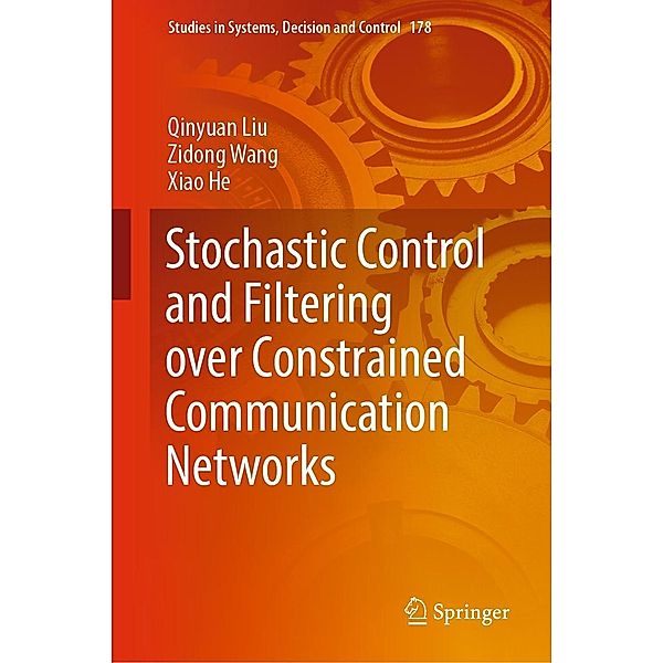 Stochastic Control and Filtering over Constrained Communication Networks / Studies in Systems, Decision and Control Bd.178, Qinyuan Liu, Zidong Wang, Xiao He