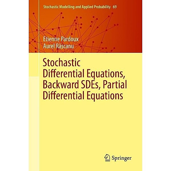 Stochastic Differential Equations, Backward SDEs, Partial Differential Equations / Stochastic Modelling and Applied Probability Bd.69, Etienne Pardoux, Aurel R¿scanu