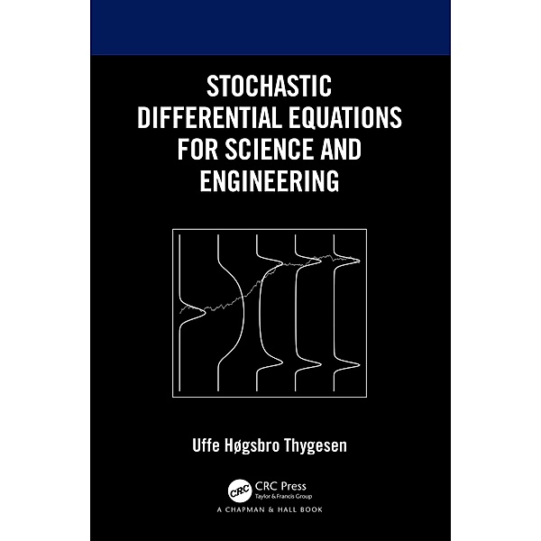 Stochastic Differential Equations for Science and Engineering, Uffe Høgsbro Thygesen