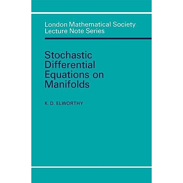 Stochastic Differential Equations on Manifolds, K. D. Elworthy