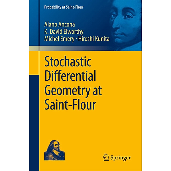 Stochastic Differential Geometry at Saint-Flour, Alano Ancona, K. David Elworthy, Michel Emery, Hiroshi Kunita