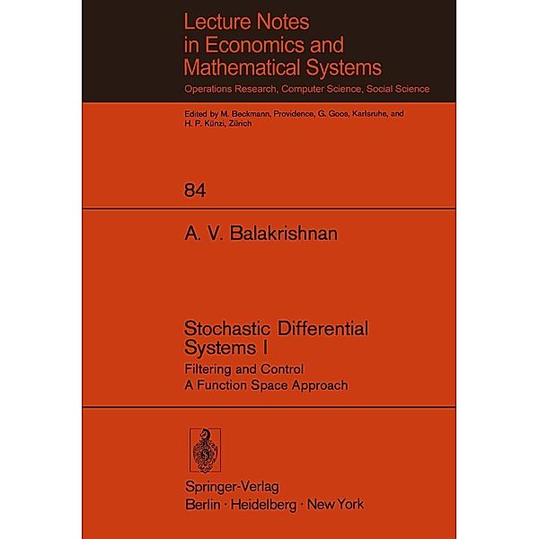 Stochastic Differential Systems I / Lecture Notes in Economics and Mathematical Systems Bd.84, A. V. Balakrishnan