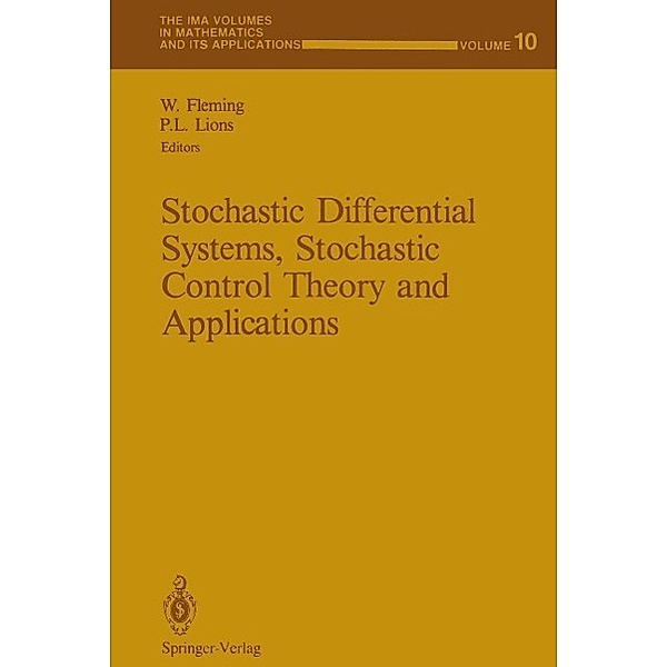 Stochastic Differential Systems, Stochastic Control Theory and Applications / The IMA Volumes in Mathematics and its Applications Bd.10