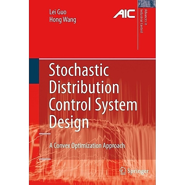 Stochastic Distribution Control System Design / Advances in Industrial Control, Lei Guo, Hong Wang