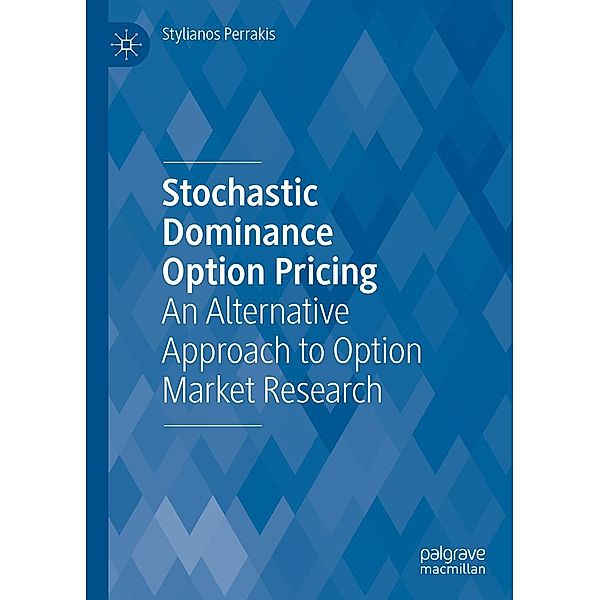 Stochastic Dominance Option Pricing / Progress in Mathematics, Stylianos Perrakis