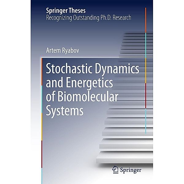 Stochastic Dynamics and Energetics of Biomolecular Systems / Springer Theses, Artem Ryabov