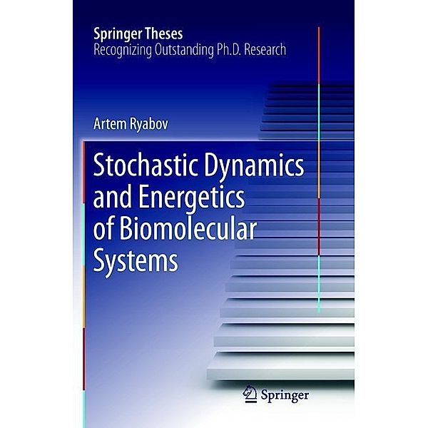 Stochastic Dynamics and Energetics of Biomolecular Systems, Artem Ryabov