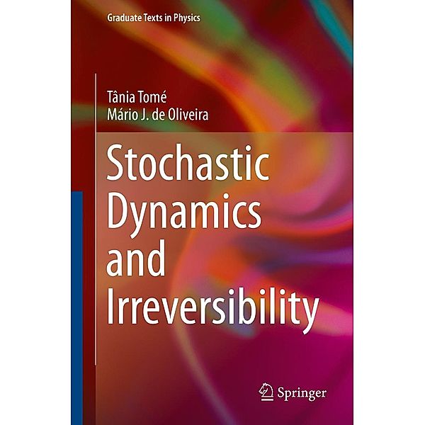 Stochastic Dynamics and Irreversibility / Graduate Texts in Physics, Tânia Tomé, Mário J. de Oliveira