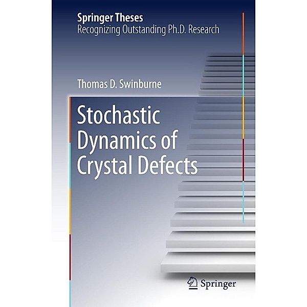 Stochastic Dynamics of Crystal Defects / Springer Theses, Thomas D Swinburne