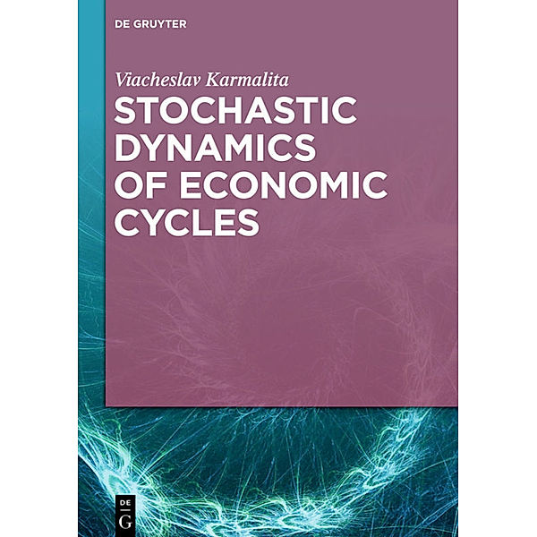 Stochastic Dynamics of Economic Cycles, Viacheslav Karmalita