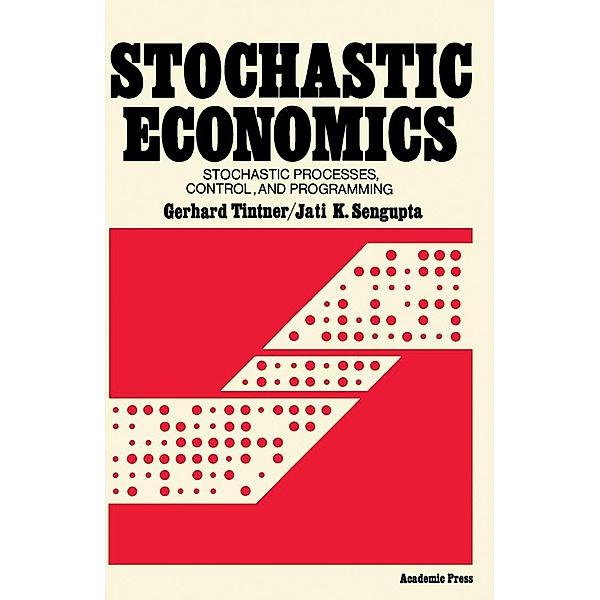 Stochastic Economics, Gerhard Tintner, Jati K. Sengupta