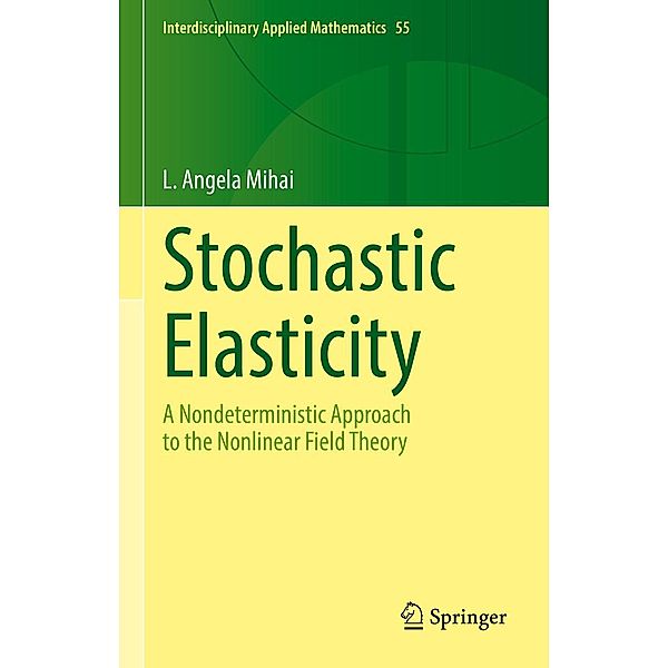 Stochastic Elasticity / Interdisciplinary Applied Mathematics Bd.55, L. Angela Mihai