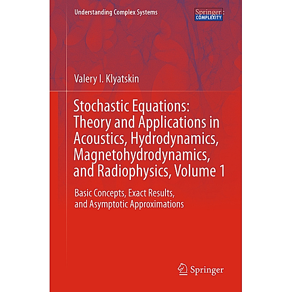Stochastic Equations: Theory and Applications in Acoustics, Hydrodynamics, Magnetohydrodynamics, and Radiophysics.Vol.1, Valery I. Klyatskin