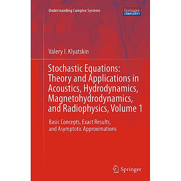 Stochastic Equations: Theory and Applications in Acoustics, Hydrodynamics, Magnetohydrodynamics, and Radiophysics, Volume 1, Valery I. Klyatskin