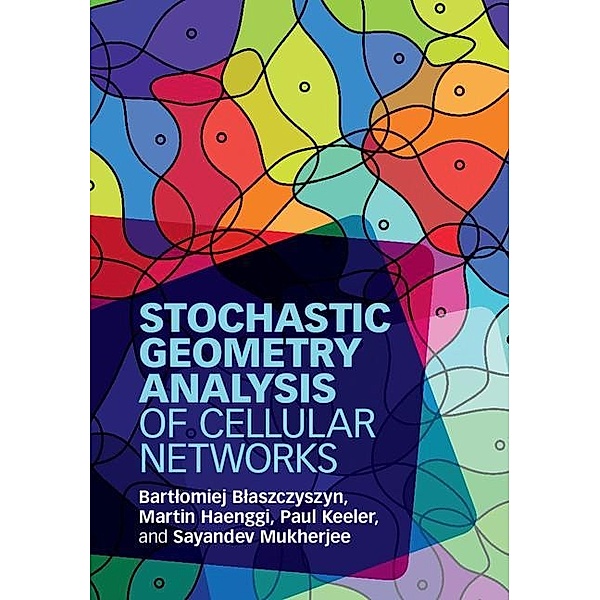 Stochastic Geometry Analysis of Cellular Networks, Bartlomiej Blaszczyszyn