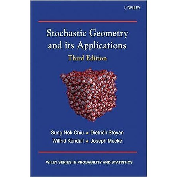 Stochastic Geometry and Its Applications / Wiley Series in Probability and Statistics, Sung Nok Chiu, Dietrich Stoyan, Wilfrid S. Kendall, Joseph Mecke