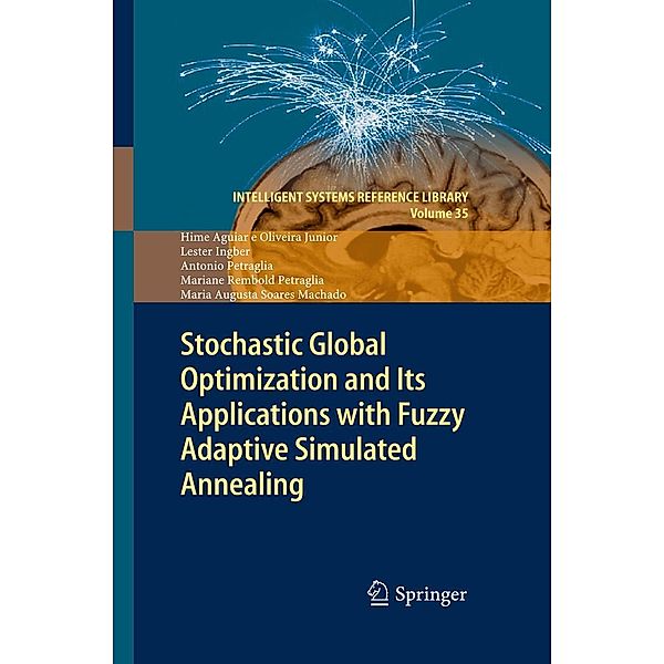 Stochastic Global Optimization and Its Applications with Fuzzy Adaptive Simulated Annealing / Intelligent Systems Reference Library Bd.35, Hime Aguiar e Oliveira Junior, Lester Ingber, Antonio Petraglia, Mariane Rembold Petraglia, Maria Augusta Soares Machado