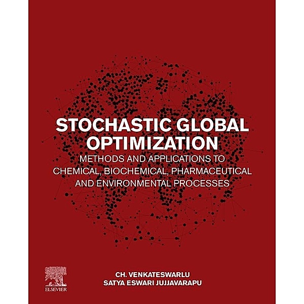 Stochastic Global Optimization Methods and Applications to Chemical, Biochemical, Pharmaceutical and Environmental Processes, Ch. Venkateswarlu, Satya Eswari Jujjavarapu