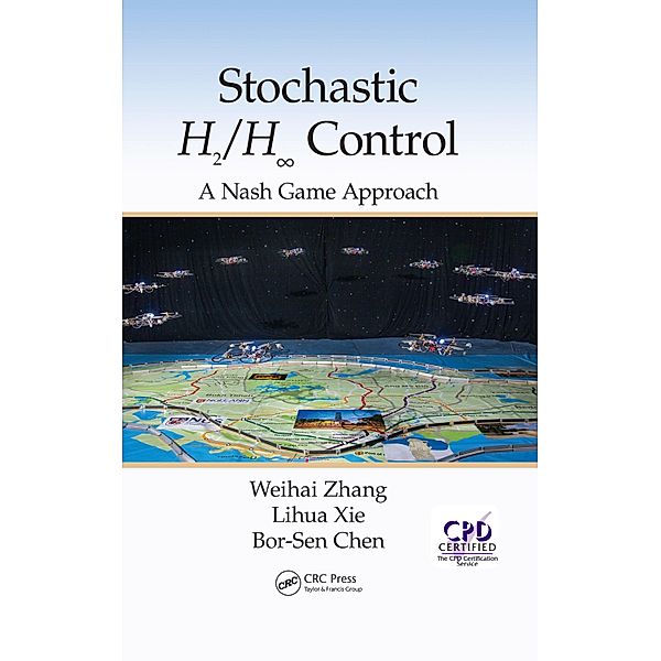 Stochastic H2/H 8 Control: A Nash Game Approach, Weihai Zhang, Lihua Xie, Bor-Sen Chen