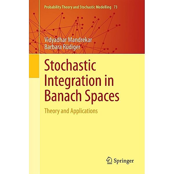Stochastic Integration in Banach Spaces / Probability Theory and Stochastic Modelling Bd.73, Vidyadhar Mandrekar, Barbara Rüdiger